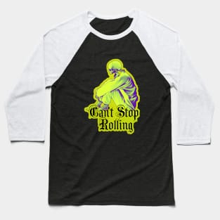 Can't Stop Rolling - Dead can't stop me Baseball T-Shirt